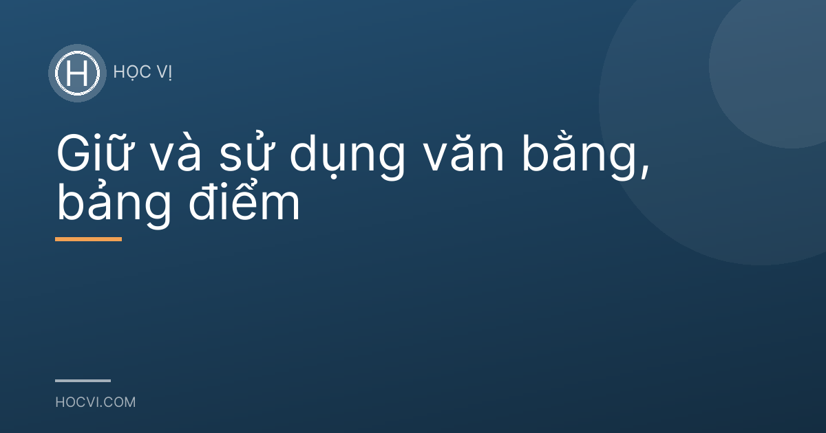 Giữ và sử dụng văn bằng, bảng điểm