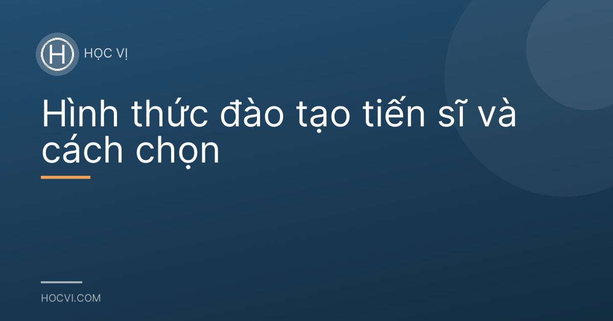 Hình thức đào tạo tiến sĩ và cách chọn